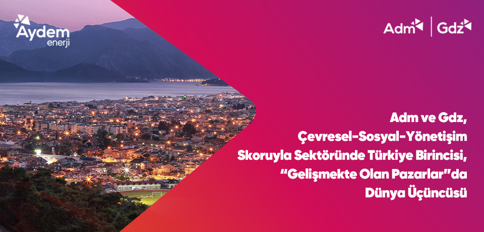 Adm and Gdz Elektrik, First in Turkey with their Environmental-Social-Governance Score, Third in the World ranking in “Emerging Markets”