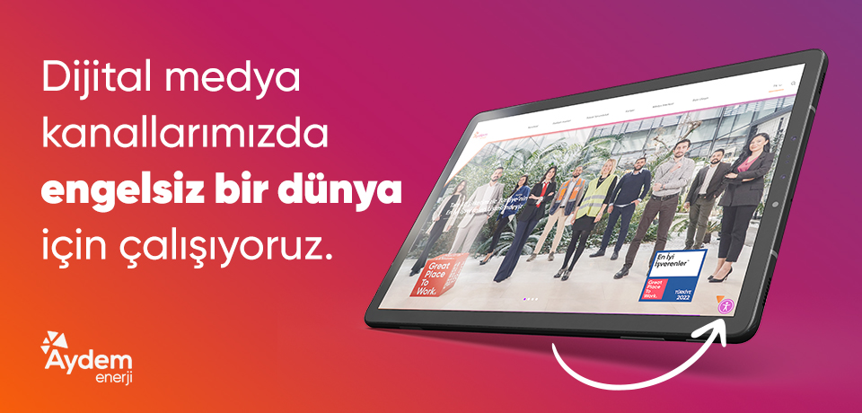Dijital medya kanallarımızda engelsiz bir dünya için çalışıyoruz