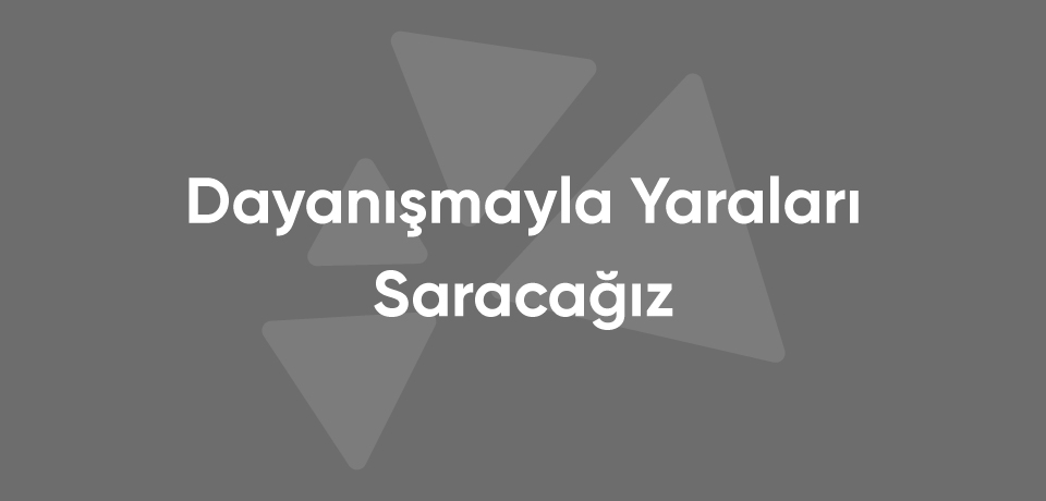 Dayanışmayla Yaraları Saracağız