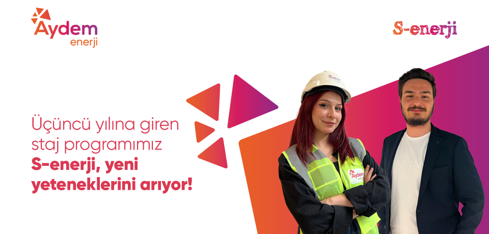 S-enerji Yaz Dönemi Staj Programımıza başvurular başladı!