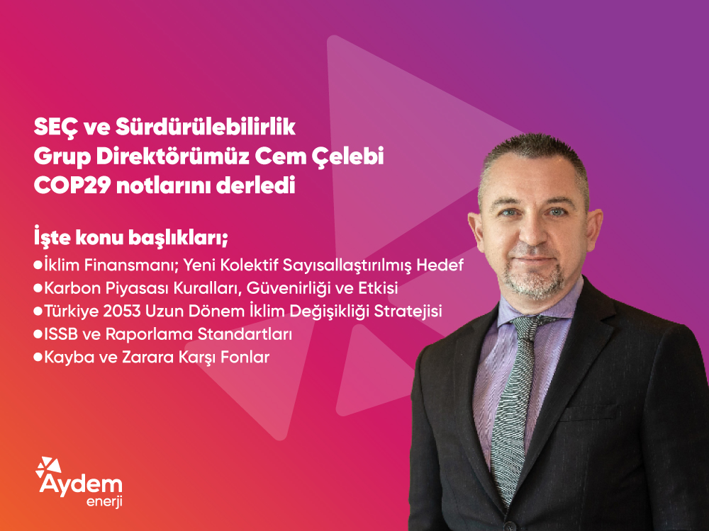 SEÇ ve Sürdürülebilirlik Grup Direktörümüz Cem Çelebi COP29 notlarını derledi!