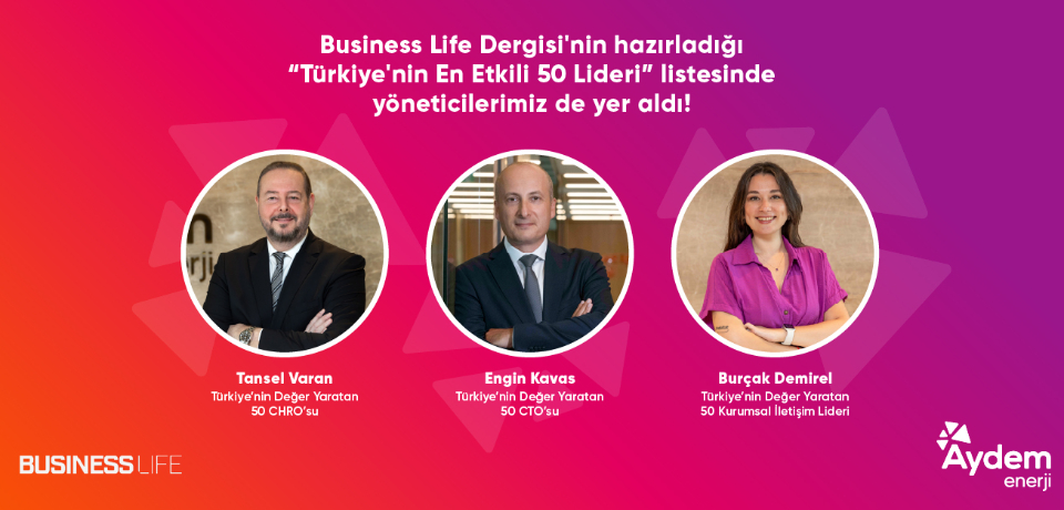 Business Life Dergisi’nin hazırladığı “Türkiye’nin En Etkili 50 Lideri” listesinde yöneticilerimiz de yer aldı!