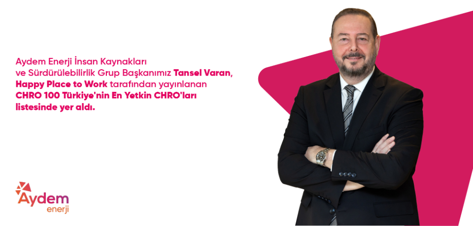 Aydem Enerji İnsan Kaynakları ve S&uuml;rd&uuml;r&uuml;lebilirlik Grup Başkanımız Tansel Varan, Happy Place to Work tarafından yayınlanan CHRO 100 T&uuml;rkiye&rsquo;nin En Yetkin CHRO&rsquo;ları listesinde!