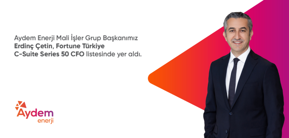Aydem Enerji Mali İşler Grup Başkanımız Erdin&ccedil; &Ccedil;etin, Fortune T&uuml;rkiye tarafından hazırlanan "C-Suite Series: 50 CFO 2026" listesinde a&ccedil;ıklanan 50 lider arasında yer aldı.