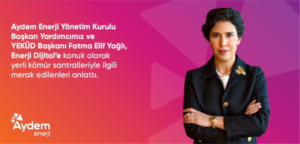 Aydem Enerji Y&ouml;netim Kurulu Başkan Yardımcımız ve YEK&Uuml;D Başkanı Fatma Elif Yağlı, Enerji Dijital programına konuk oldu