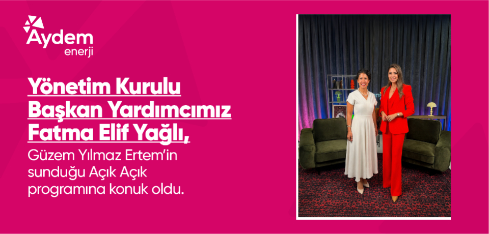 Y&ouml;netim Kurulu Başkan Yardımcımız Fatma Elif Yağlı, A&ccedil;ık A&ccedil;ık programının konuğu oldu
