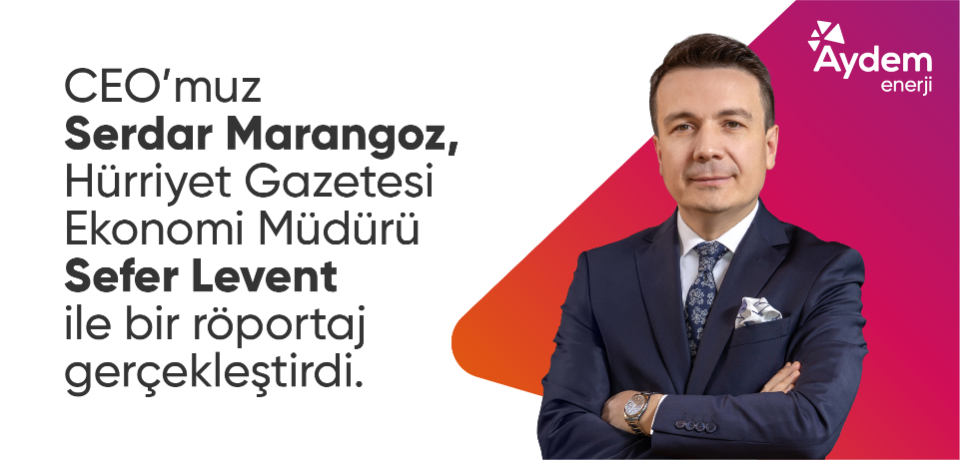 CEO&rsquo;muz Serdar Marangoz, H&uuml;rriyet Gazetesi Ekonomi M&uuml;d&uuml;r&uuml; Sefer Levent ile bir r&ouml;portaj ger&ccedil;ekleştirdi